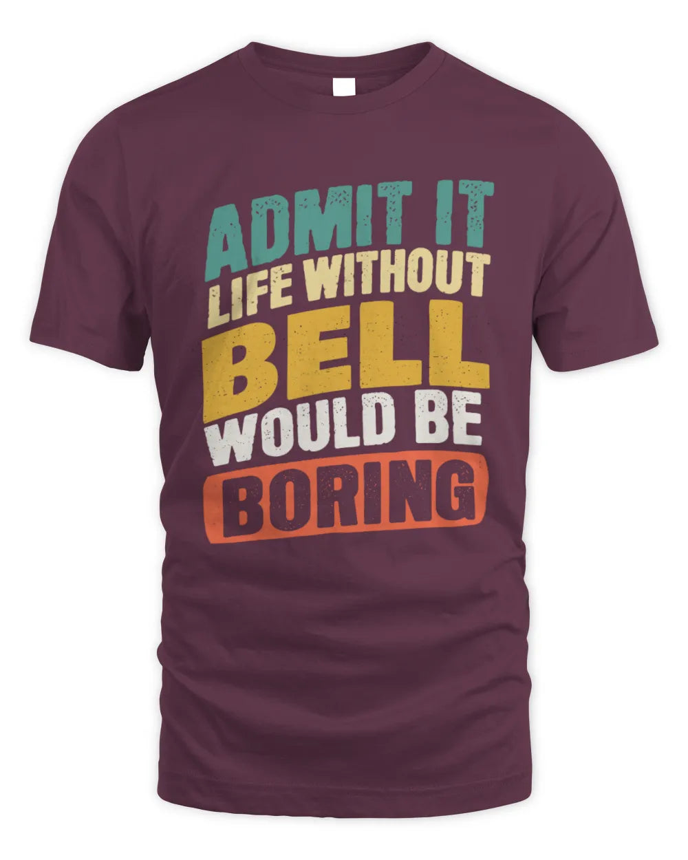 BELL TP88-K4-229
Personalized Funny Quote Apparel “Life Without NAME Would Be Boring” - Unisex Standard T-Shirt - Maroon