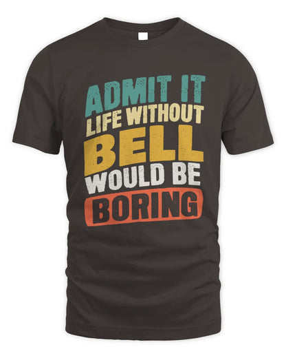 BELL TP88-K4-229
Personalized Funny Quote Apparel “Life Without NAME Would Be Boring” - Unisex Standard T-Shirt - Dark Chocolate
