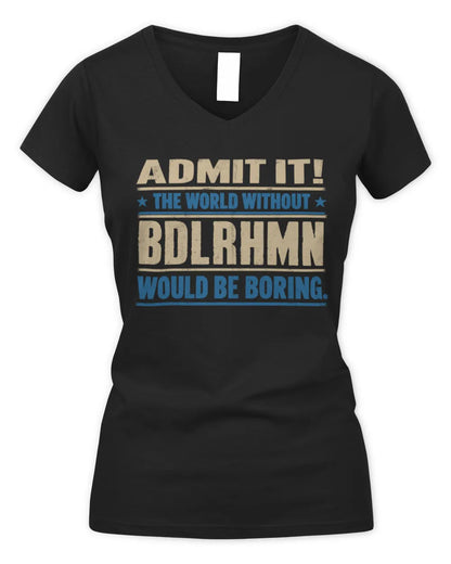 BDLRHMN TP68-K2-968 – Personalized Funny Quote Apparel “The World Without NAME Would Be Boring” - Women's V-Neck T-Shirt - Black