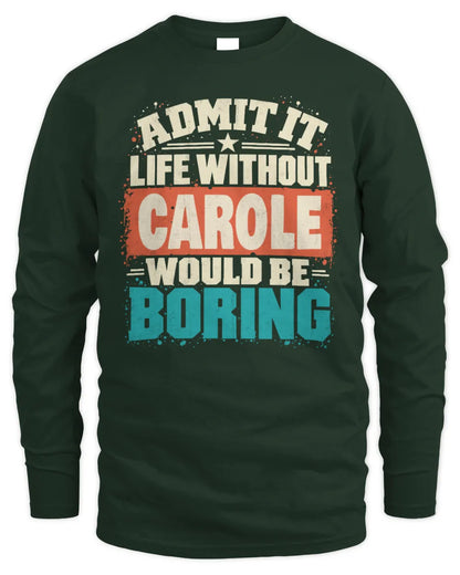 CAROLE P02-TH11-226 Personalized Admit It Life Without [Name] Would Be Boring T-Shirt - Custom Name Funny Gift - Men's Long Sleeved T-Shirt - Forest Green