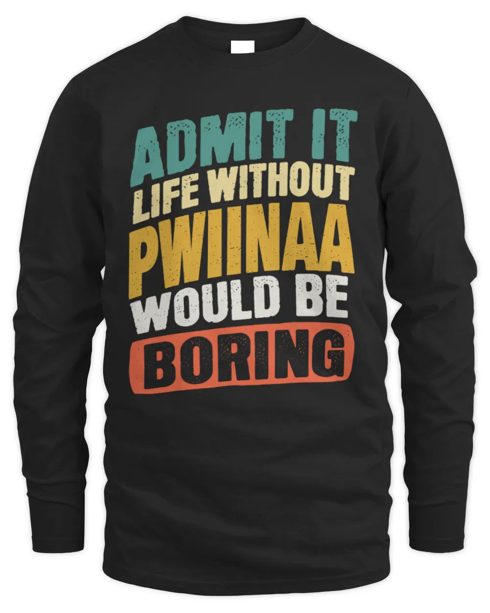 PWIINAA TP88-K4-229
Personalized Funny Quote Apparel “Life Without NAME Would Be Boring” - Men's Long Sleeved T-Shirt - Black