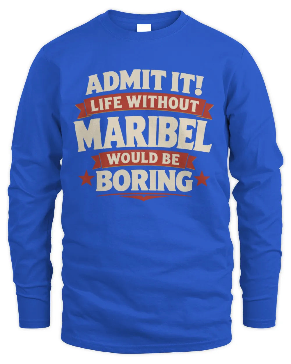MARIBEL P4 KT003 Personalized Funny Quote Apparel “Life Without NAME Would Be Boring” - Men's Long Sleeved T-Shirt - Royal