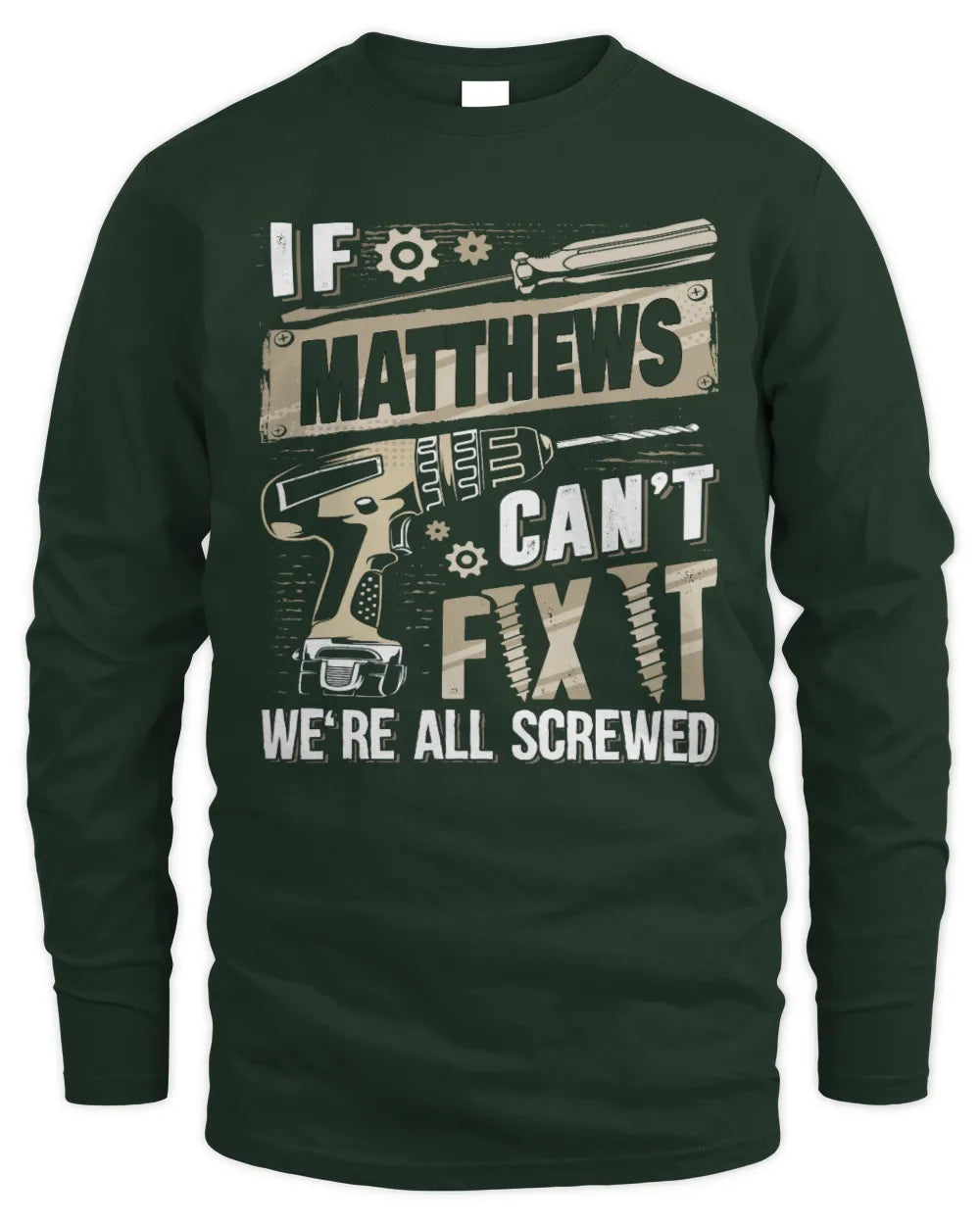 MATTHEWS TX03 P02 - Personalized Handyman Mechanic Shirt “If NAME Can’t Fix It, We’re All Screwed” - Men's Long Sleeved T-Shirt - Forest Green