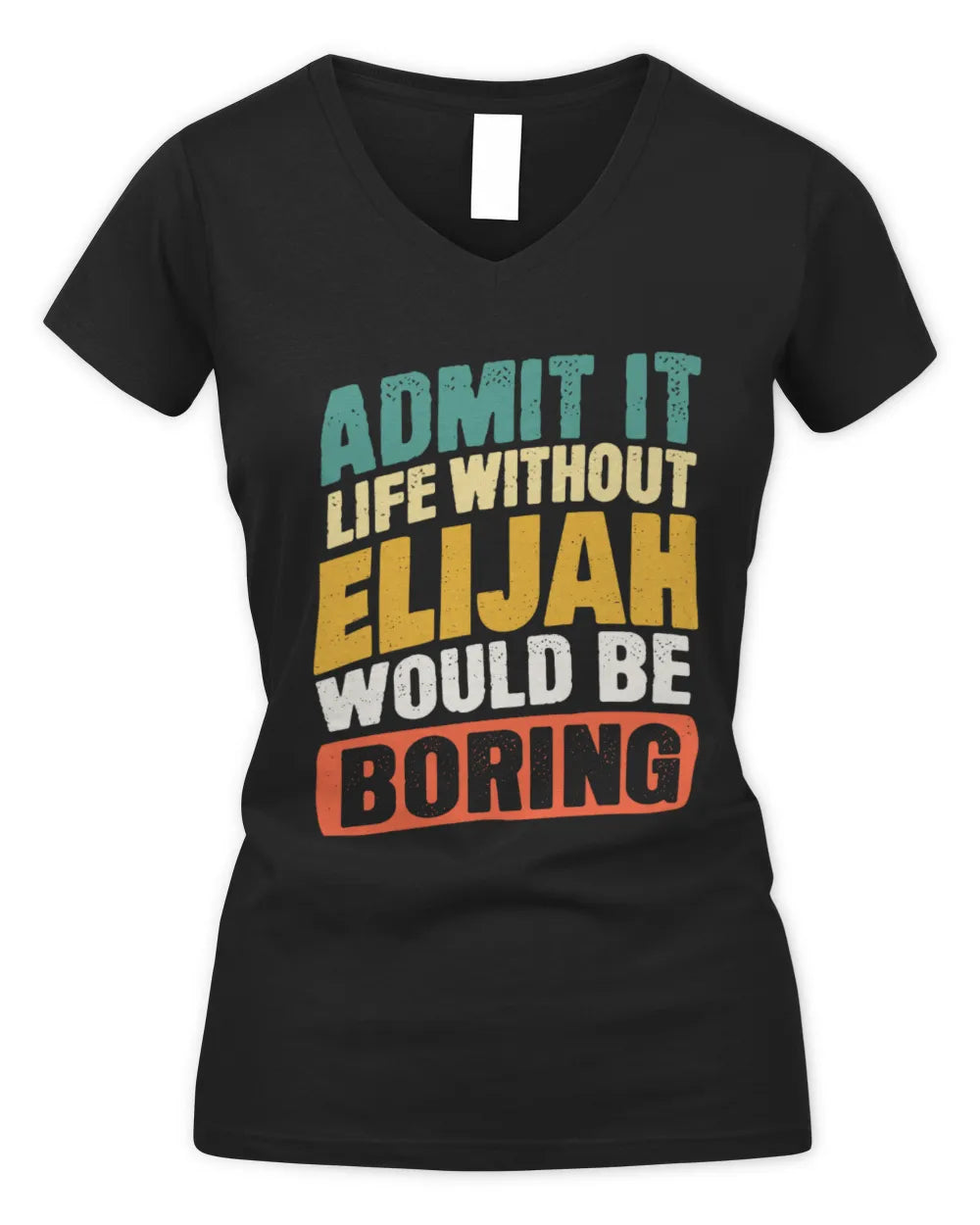 ELIJAH TP88-K4-229
Personalized Funny Quote Apparel “Life Without NAME Would Be Boring” - Women's V-Neck T-Shirt - Black