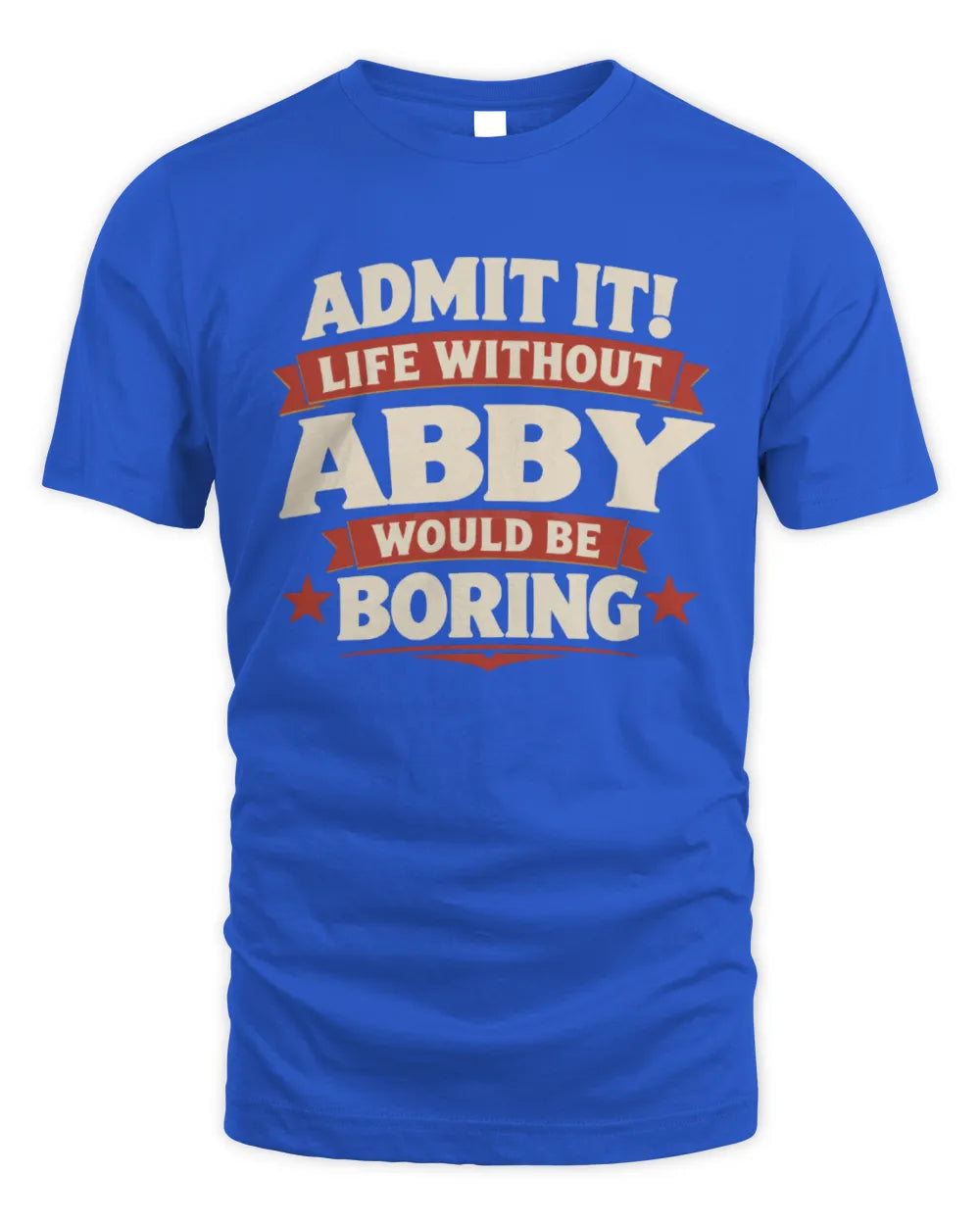 ABBY P4 KT003 Personalized Funny Quote Apparel “Life Without NAME Would Be Boring” - Unisex Standard T-Shirt - Royal