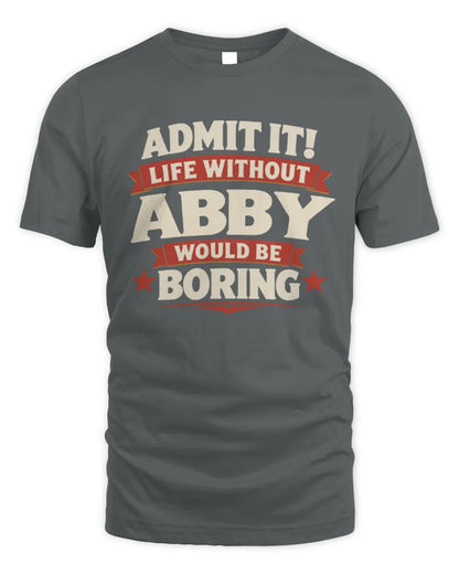 ABBY P4 KT003 Personalized Funny Quote Apparel “Life Without NAME Would Be Boring” - Unisex Standard T-Shirt - Charcoal