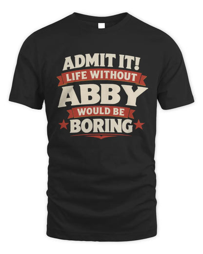 ABBY P4 KT003 Personalized Funny Quote Apparel “Life Without NAME Would Be Boring” - Unisex Standard T-Shirt - Black