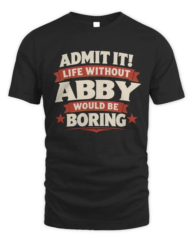 ABBY P4 KT003 Personalized Funny Quote Apparel “Life Without NAME Would Be Boring”