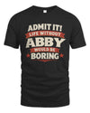 ABBY P4 KT003 Personalized Funny Quote Apparel “Life Without NAME Would Be Boring”