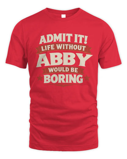 ABBY P4 KT003 Personalized Funny Quote Apparel “Life Without NAME Would Be Boring” - Unisex Standard T-Shirt - Red