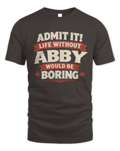 ABBY P4 KT003 Personalized Funny Quote Apparel “Life Without NAME Would Be Boring” - Unisex Standard T-Shirt - Dark Chocolate