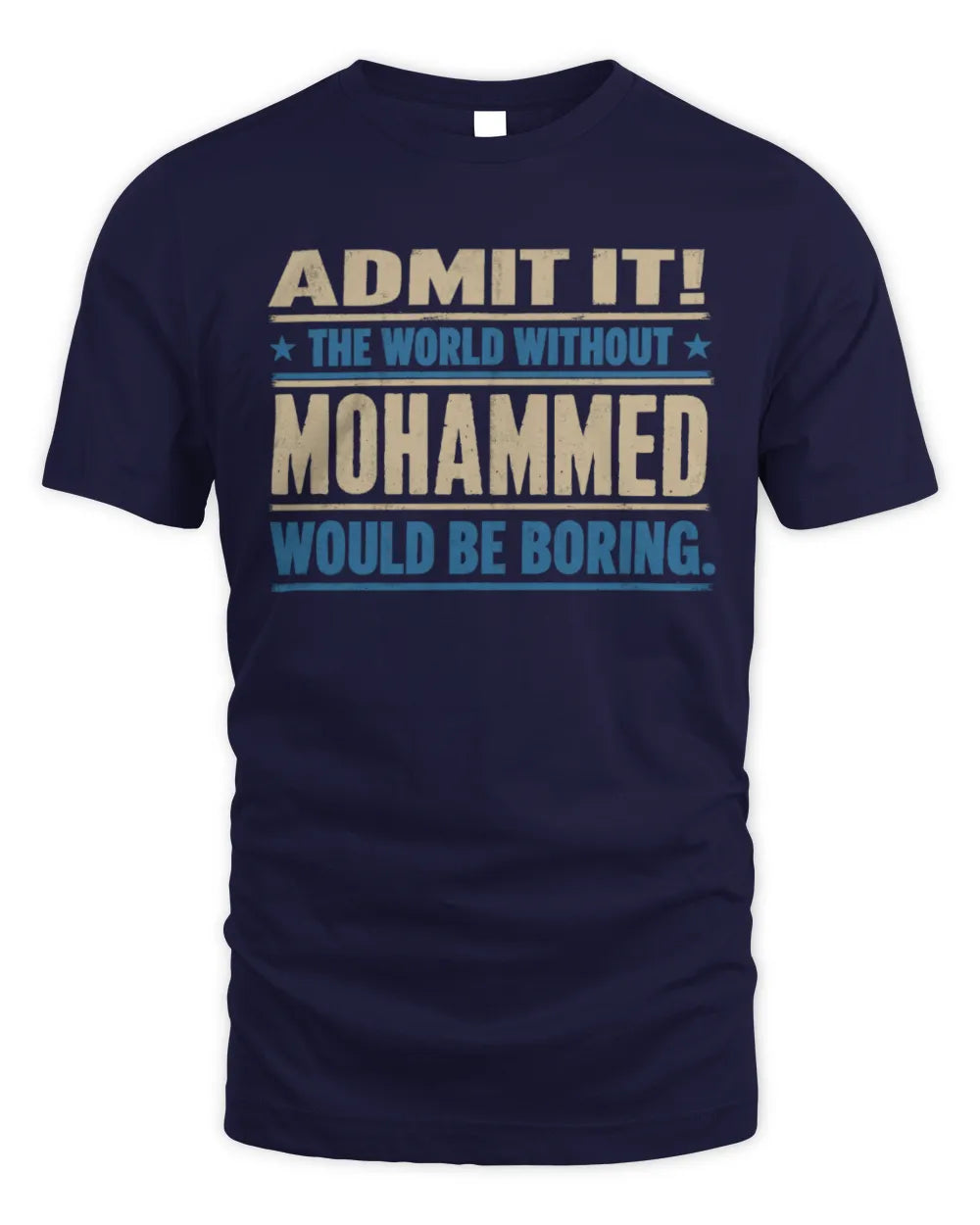 MOHAMMED TP68-K2-968 – Personalized Funny Quote Apparel “The World Without NAME Would Be Boring” - Unisex Standard T-Shirt - Navy