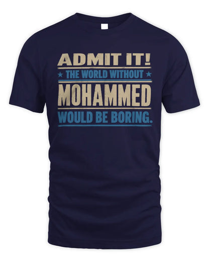 MOHAMMED TP68-K2-968 – Personalized Funny Quote Apparel “The World Without NAME Would Be Boring” - Unisex Standard T-Shirt - Navy