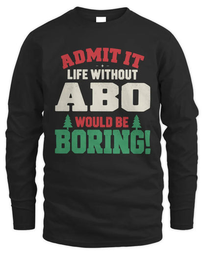 ABO P5 TH08 Christmas T-Shirt – “Life Without NAME Would Be Boring” - Men's Long Sleeved T-Shirt - Black