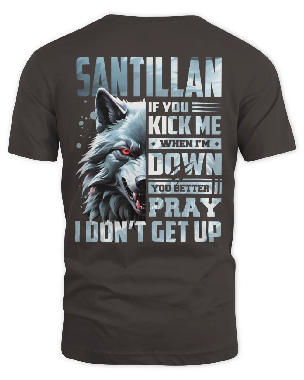SANTILLAN AP62-K4-666 - Personalized Fierce Wolf Quote Apparel “If You Kick Me When I’m Down, You Better Pray I Don’t Get Up” - Unisex Standard T-Shirt - Dark Chocolate