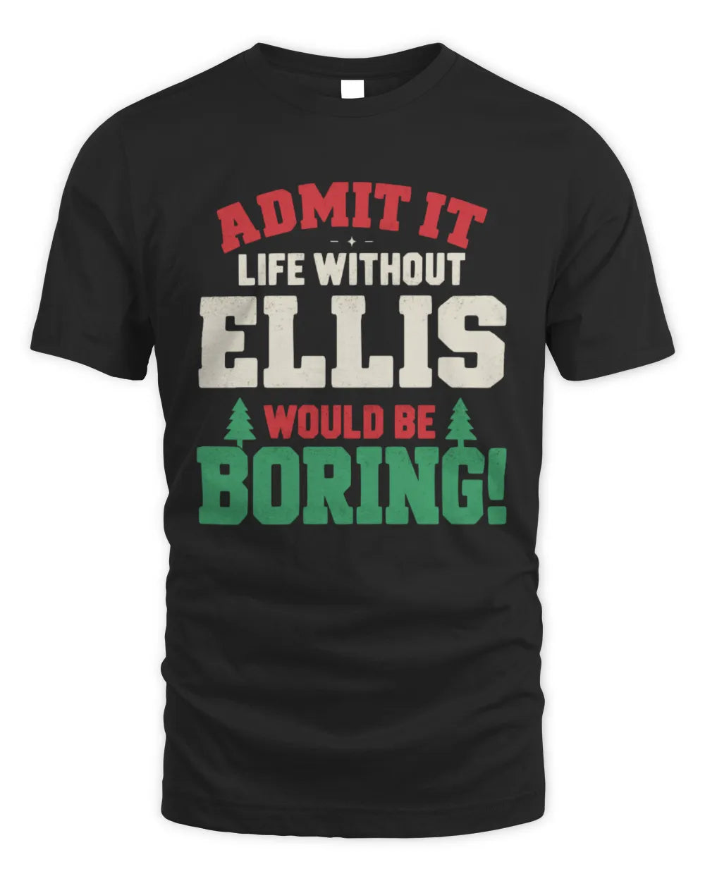 ELLIS P5 TH08 Christmas T-Shirt – “Life Without NAME Would Be Boring” - Unisex Standard T-Shirt - Black