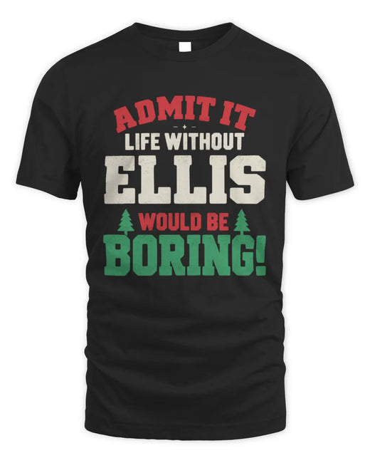 ELLIS P5 TH08 Christmas T-Shirt – “Life Without NAME Would Be Boring”