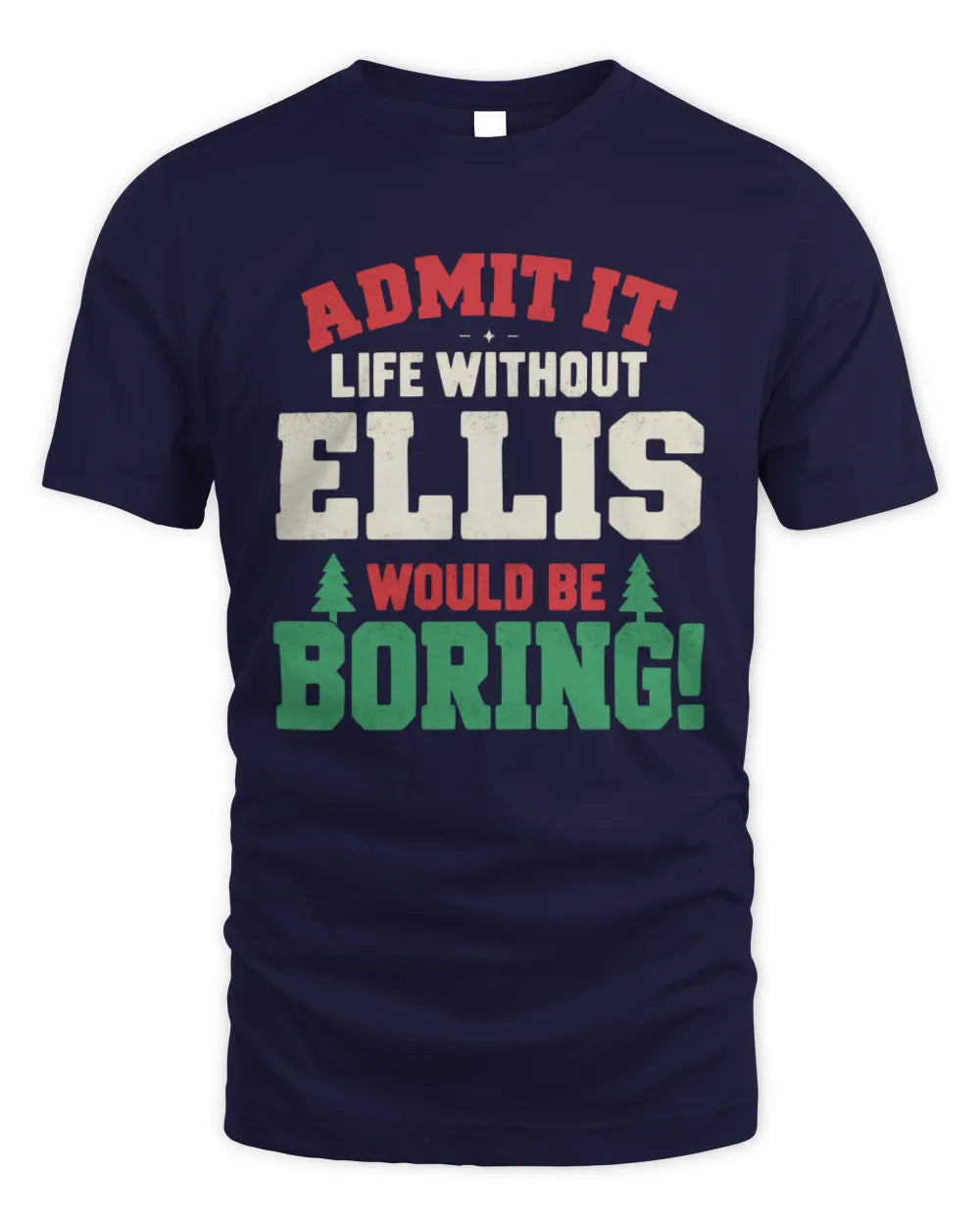 ELLIS P5 TH08 Christmas T-Shirt – “Life Without NAME Would Be Boring” - Unisex Standard T-Shirt - Navy