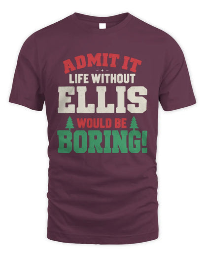 ELLIS P5 TH08 Christmas T-Shirt – “Life Without NAME Would Be Boring” - Unisex Standard T-Shirt - Maroon