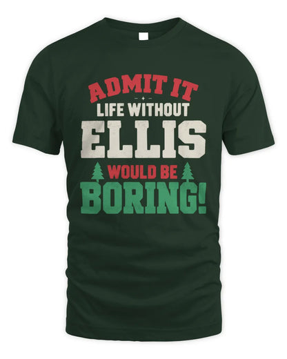 ELLIS P5 TH08 Christmas T-Shirt – “Life Without NAME Would Be Boring” - Unisex Standard T-Shirt - Forest Green