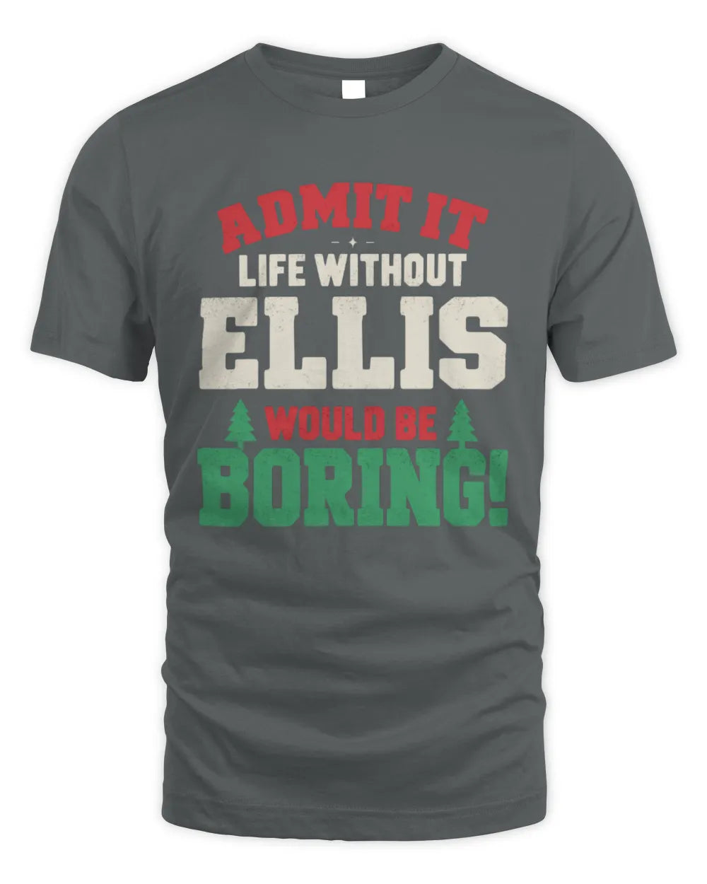 ELLIS P5 TH08 Christmas T-Shirt – “Life Without NAME Would Be Boring” - Unisex Standard T-Shirt - Charcoal