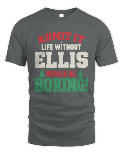 ELLIS P5 TH08 Christmas T-Shirt – “Life Without NAME Would Be Boring” - Unisex Standard T-Shirt - Charcoal