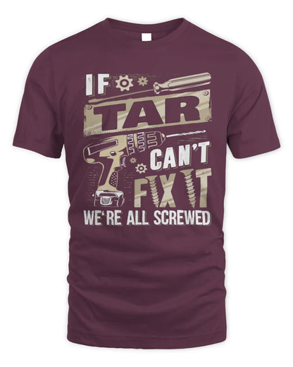 TAR TX03 P02 - Personalized Handyman Mechanic Shirt “If NAME Can’t Fix It, We’re All Screwed” - Unisex Standard T-Shirt - Maroon