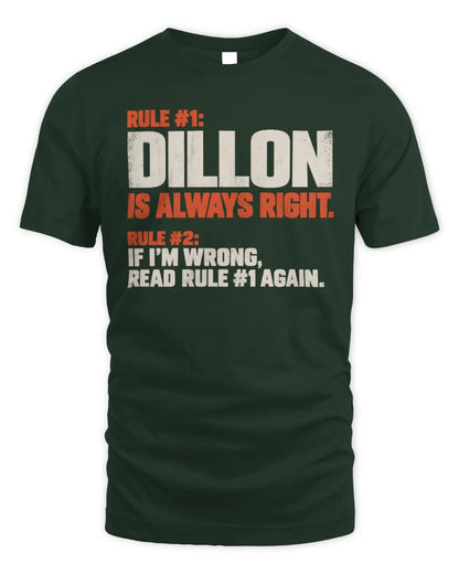 DILLON NP1-H006 
Always Right Personalized Name T-Shirt – Funny Custom Name Shirt - Unisex Standard T-Shirt - Forest Green