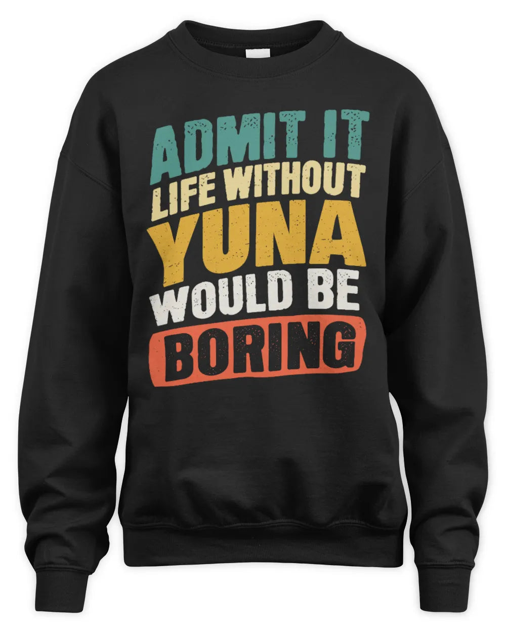 YUNA TP88-K4-229
Personalized Funny Quote Apparel “Life Without NAME Would Be Boring” - Unisex Sweatshirt - Black