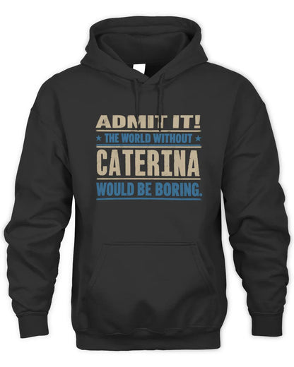 CATERINA TP68-K2-968 – Personalized Funny Quote Apparel “The World Without NAME Would Be Boring” - Unisex Hoodie - Black