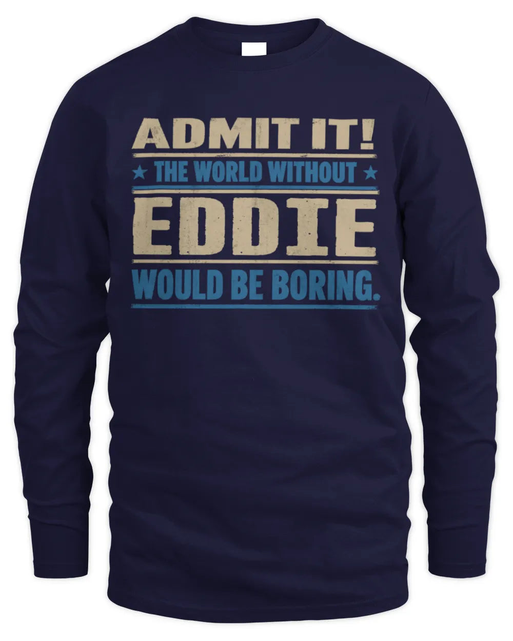 EDDIE TP68-K2-968 – Personalized Funny Quote Apparel “The World Without NAME Would Be Boring” - Men's Long Sleeved T-Shirt - Navy