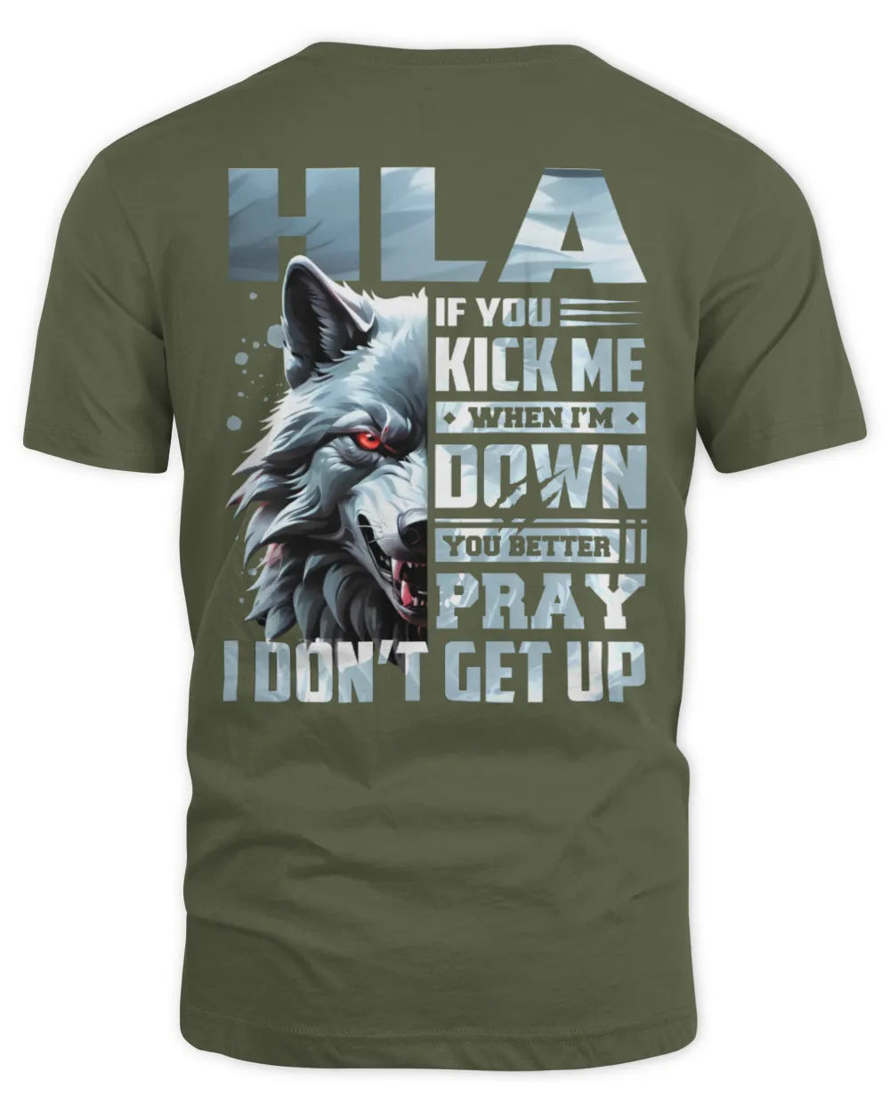 HLA AP62-K4-666 - Personalized Fierce Wolf Quote Apparel “If You Kick Me When I’m Down, You Better Pray I Don’t Get Up” - Unisex Standard T-Shirt - Military Green