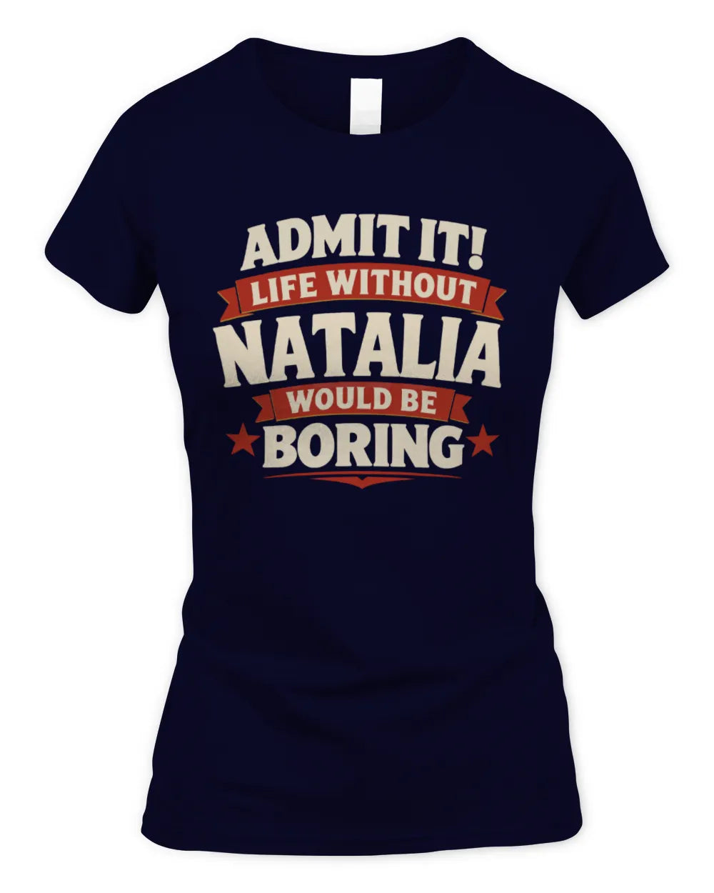 NATALIA P4 KT003 Personalized Funny Quote Apparel “Life Without NAME Would Be Boring” - Women's Standard T-Shirt - Navy