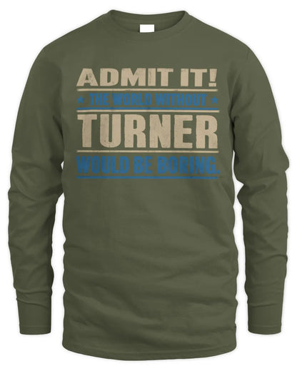 TURNER TP68-K2-968 – Personalized Funny Quote Apparel “The World Without NAME Would Be Boring” - Men's Long Sleeved T-Shirt - Military Green