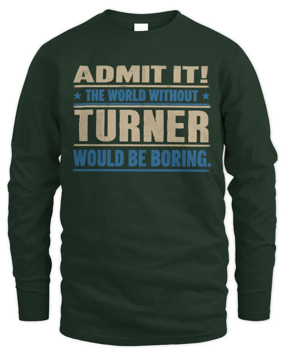 TURNER TP68-K2-968 – Personalized Funny Quote Apparel “The World Without NAME Would Be Boring” - Men's Long Sleeved T-Shirt - Forest Green