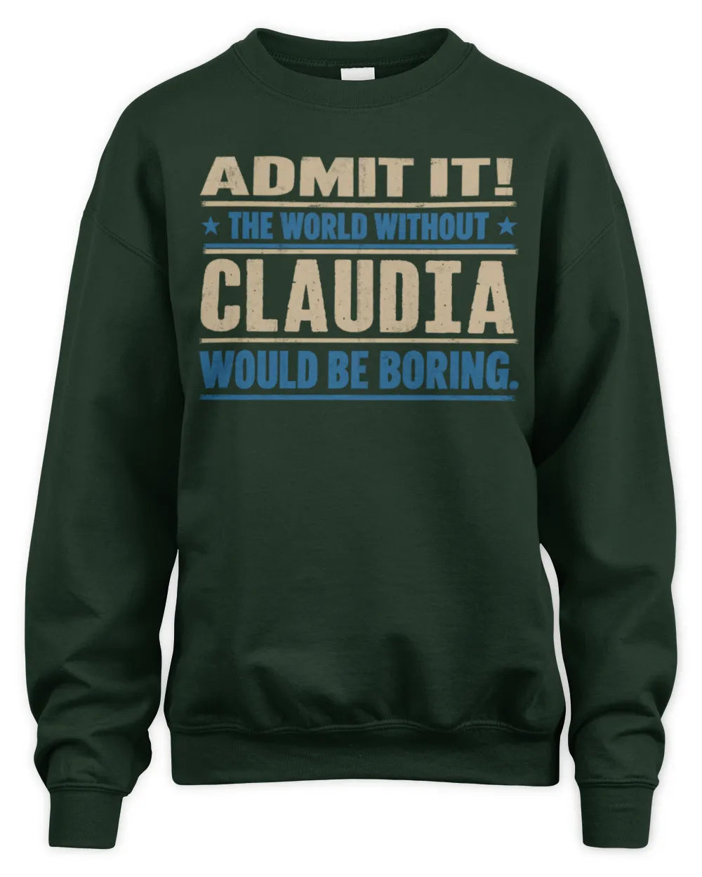 CLAUDIA TP68-K2-968 – Personalized Funny Quote Apparel “The World Without NAME Would Be Boring” - Unisex Sweatshirt - Forest Green