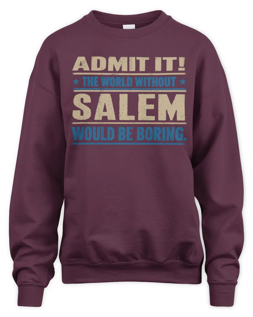 SALEM TP68-K2-968 – Personalized Funny Quote Apparel “The World Without NAME Would Be Boring” - Unisex Sweatshirt - Maroon