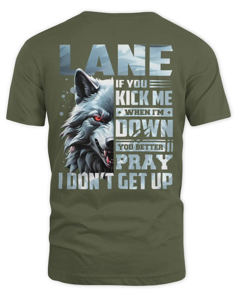 LANE AP62-K4-666 - Personalized Fierce Wolf Quote Apparel “If You Kick Me When I’m Down, You Better Pray I Don’t Get Up” - Unisex Standard T-Shirt - Military Green
