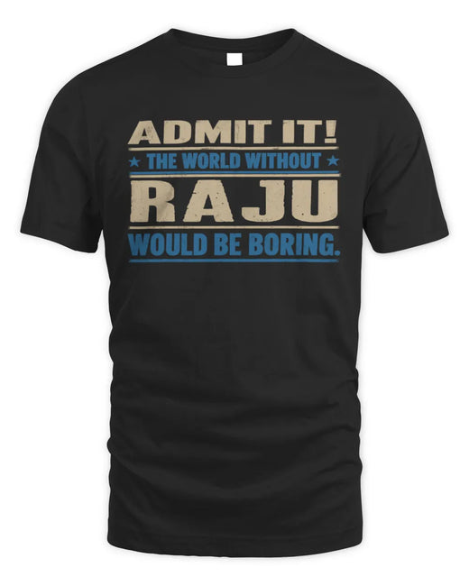 RAJU TP68-K2-968 – Personalized Funny Quote Apparel “The World Without NAME Would Be Boring”