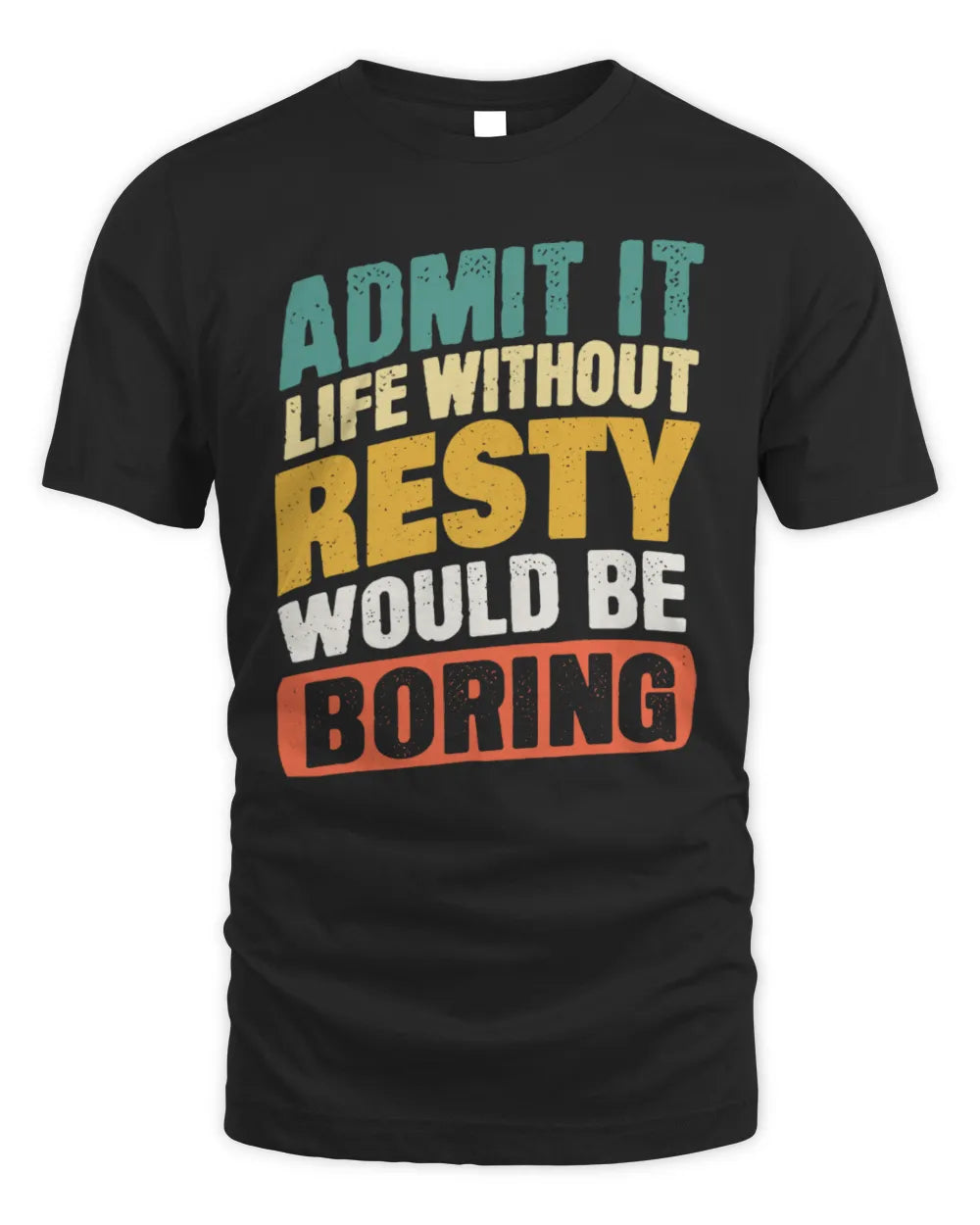 RESTY TP88-K4-229
Personalized Funny Quote Apparel “Life Without NAME Would Be Boring” - Unisex Standard T-Shirt - Black