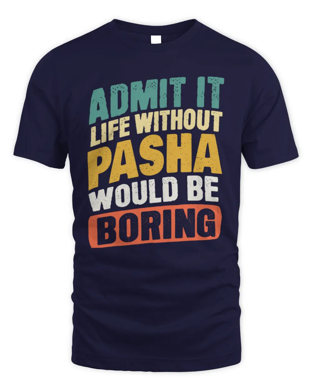 PASHA TP88-K4-229
Personalized Funny Quote Apparel “Life Without NAME Would Be Boring” - Unisex Standard T-Shirt - Navy