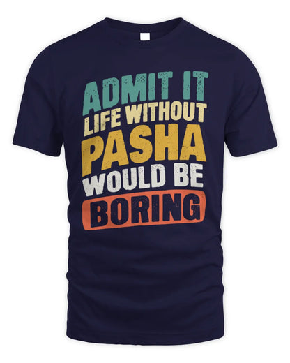 PASHA TP88-K4-229
Personalized Funny Quote Apparel “Life Without NAME Would Be Boring” - Unisex Standard T-Shirt - Navy