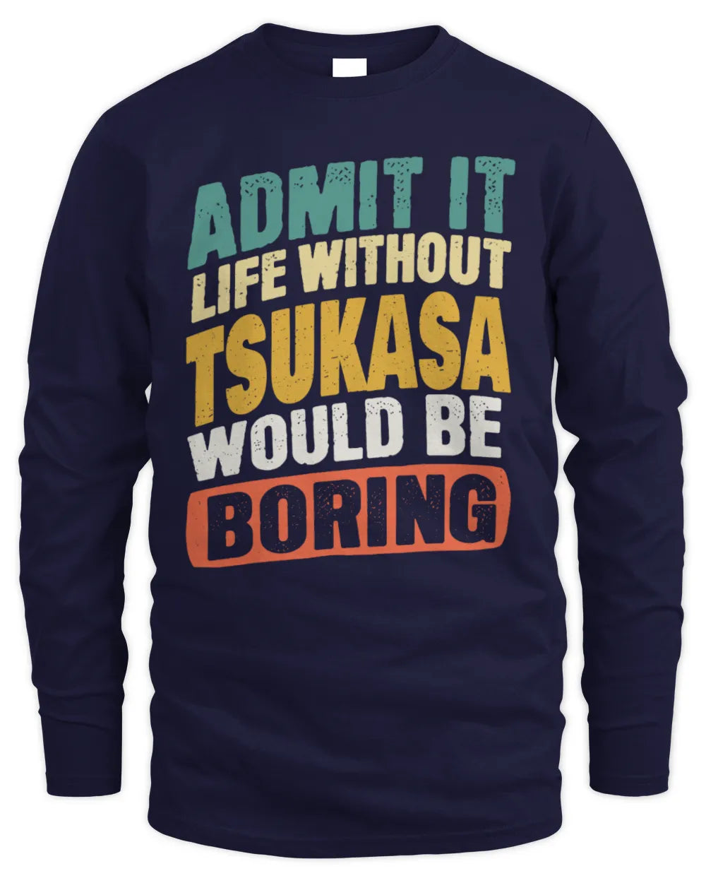 TSUKASA TP88-K4-229
Personalized Funny Quote Apparel “Life Without NAME Would Be Boring” - Men's Long Sleeved T-Shirt - Navy