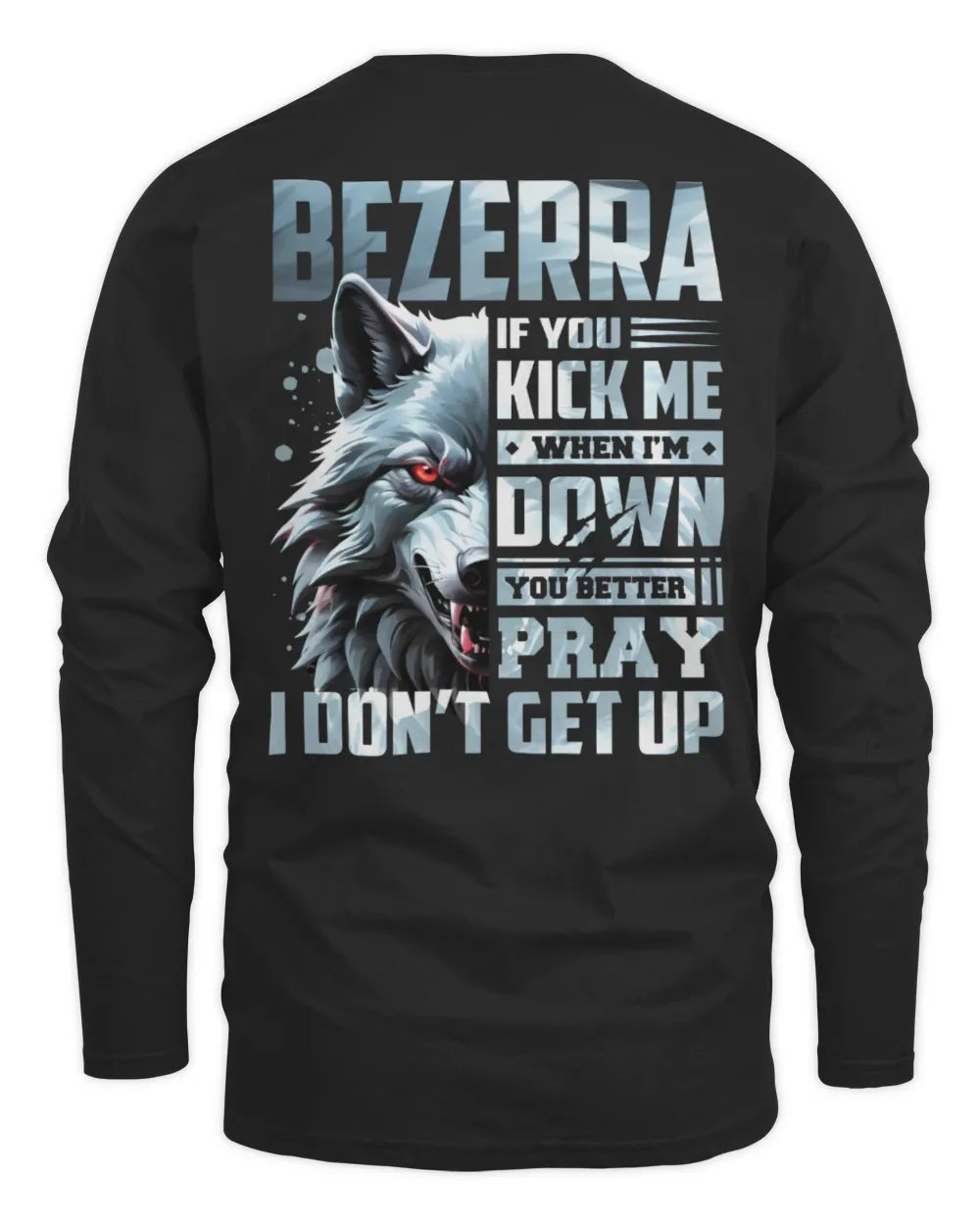 BEZERRA AP62-K4-666 - Personalized Fierce Wolf Quote Apparel “If You Kick Me When I’m Down, You Better Pray I Don’t Get Up” - Men's Long Sleeved T-Shirt - Black