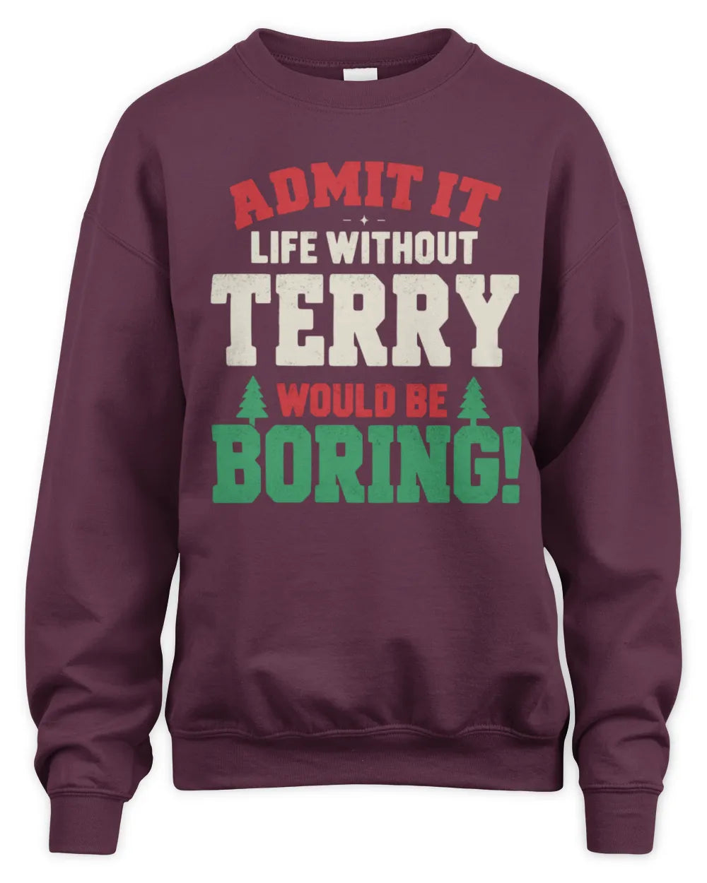 TERRY P5 TH08 Christmas T-Shirt – “Life Without NAME Would Be Boring” - Unisex Sweatshirt - Maroon