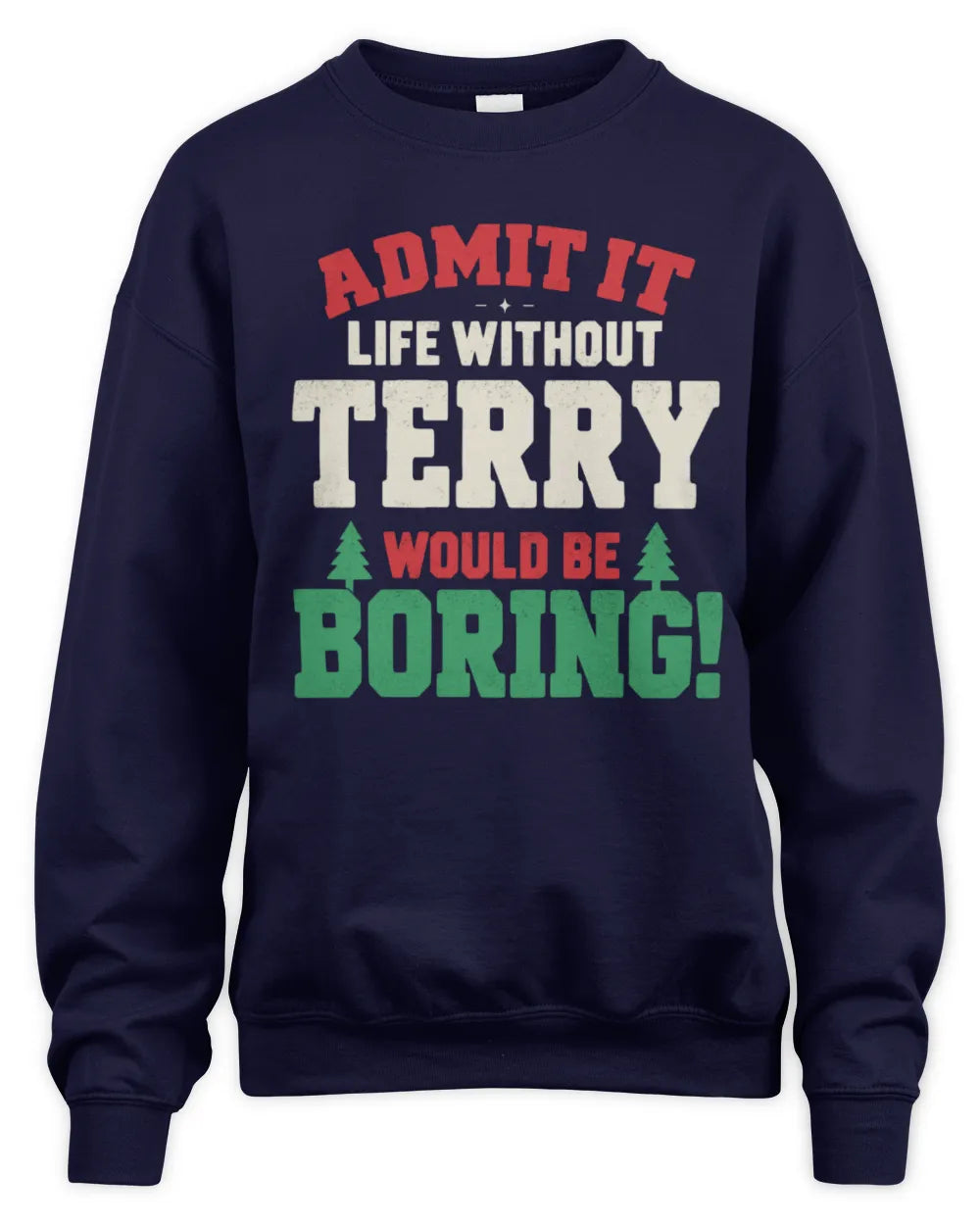 TERRY P5 TH08 Christmas T-Shirt – “Life Without NAME Would Be Boring” - Unisex Sweatshirt - Navy