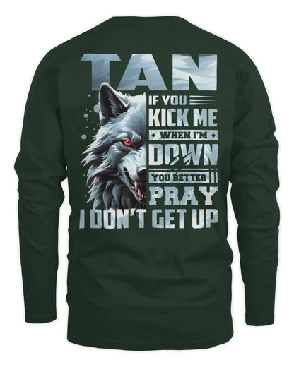 TAN AP62-K4-666 - Personalized Fierce Wolf Quote Apparel “If You Kick Me When I’m Down, You Better Pray I Don’t Get Up” - Men's Long Sleeved T-Shirt - Forest Green