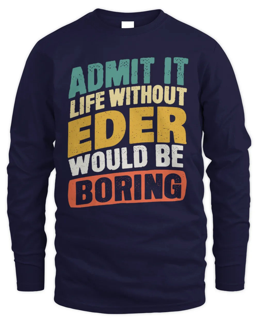 EDER TP88-K4-229
Personalized Funny Quote Apparel “Life Without NAME Would Be Boring” - Men's Long Sleeved T-Shirt - Navy