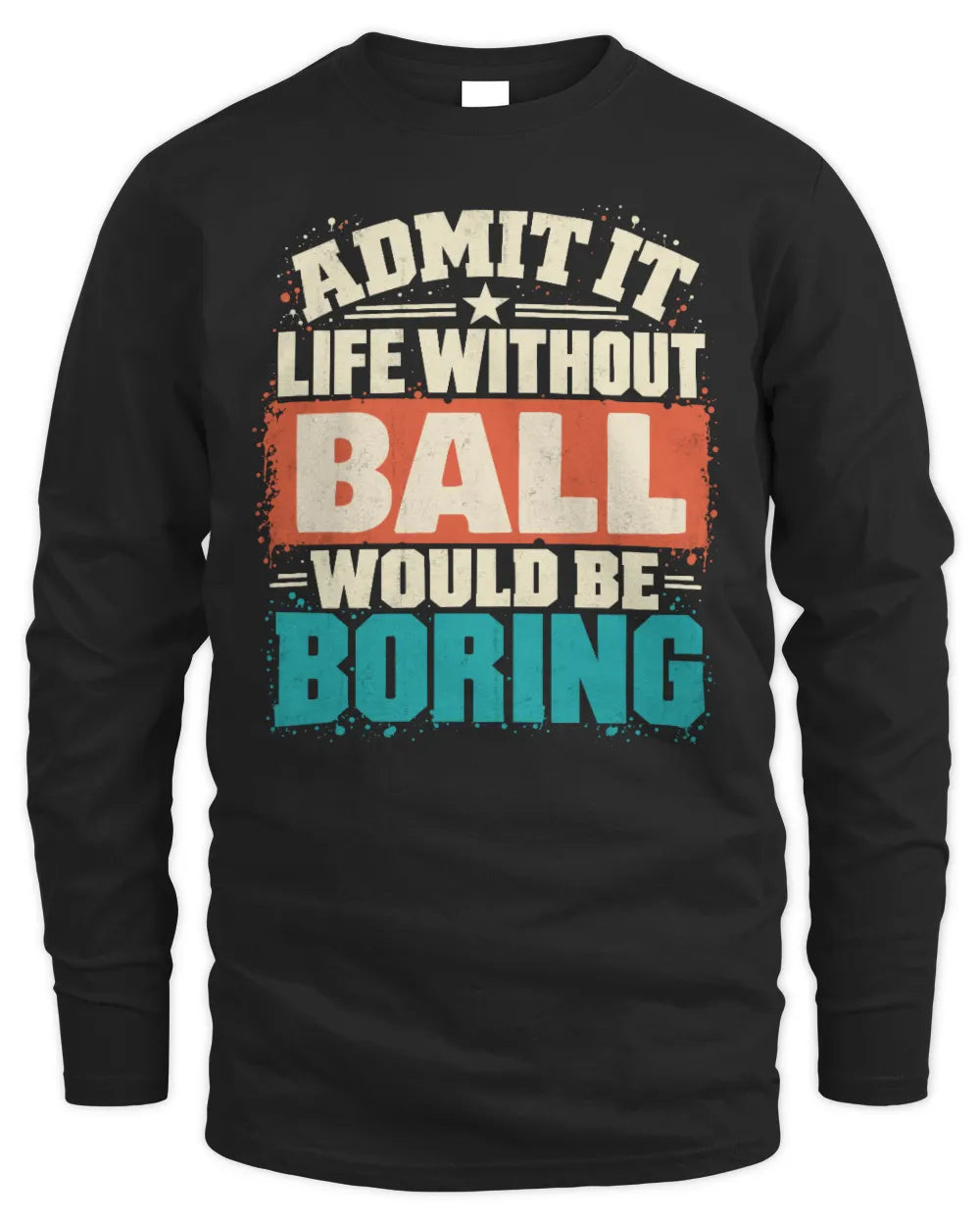 BALL P02-TH11-226 Personalized Admit It Life Without [Name] Would Be Boring T-Shirt - Custom Name Funny Gift - Men's Long Sleeved T-Shirt - Black