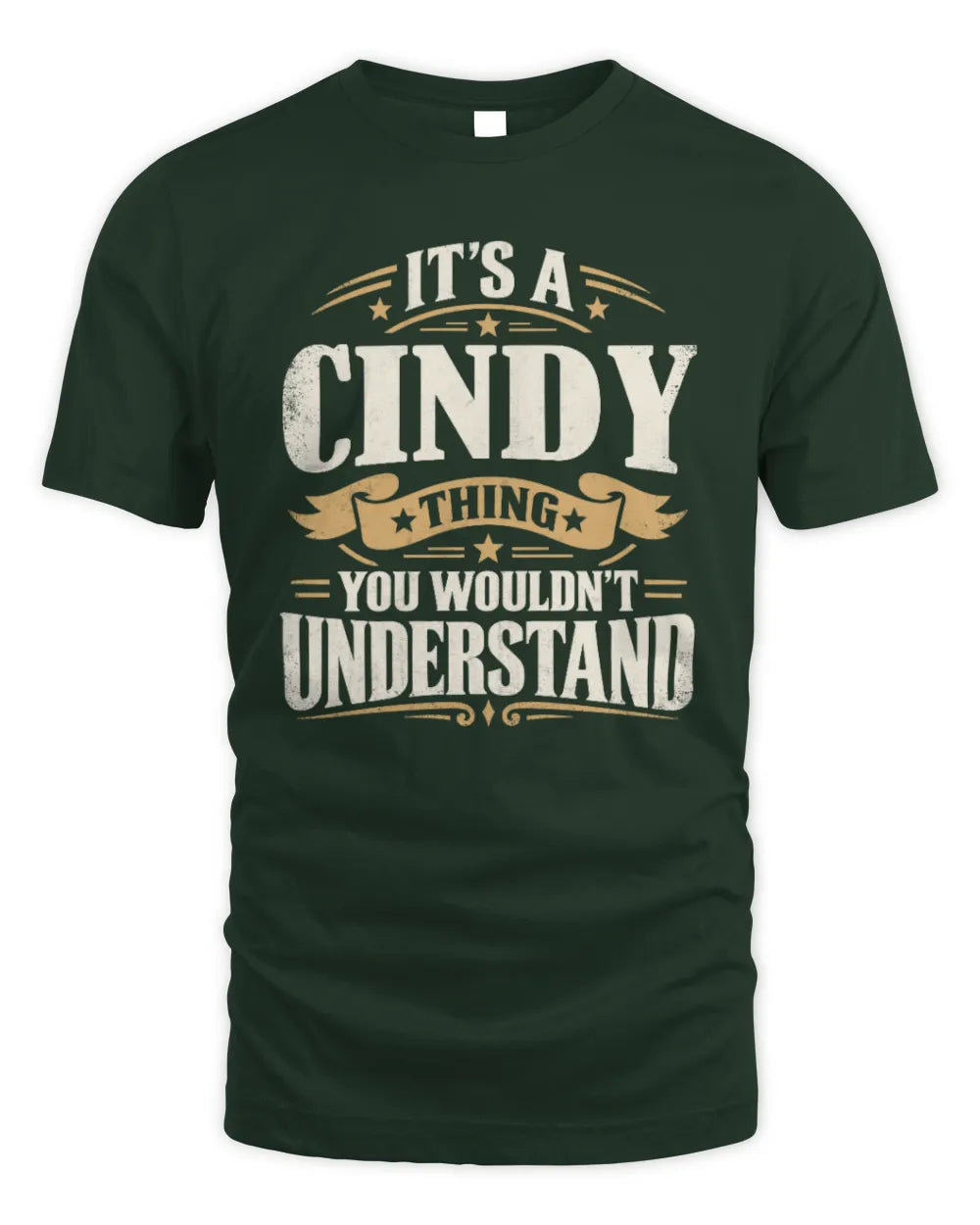 CINDY P08 TH51 - Personalized “It’s a/an [NAME] Thing – You Wouldn’t Understand” Shirt - Unisex Standard T-Shirt - Forest Green